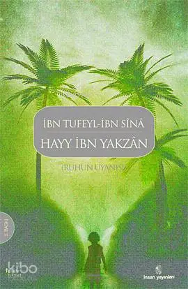  Ruhun Uyanışı Hayy İbn Yakzan | Ruhun Uyanışı Hayy İbn Yakzan | İbn Tufeylİbni Sina (Avicenna) | Heyet | İnsan Yayınları | 9799755742778 