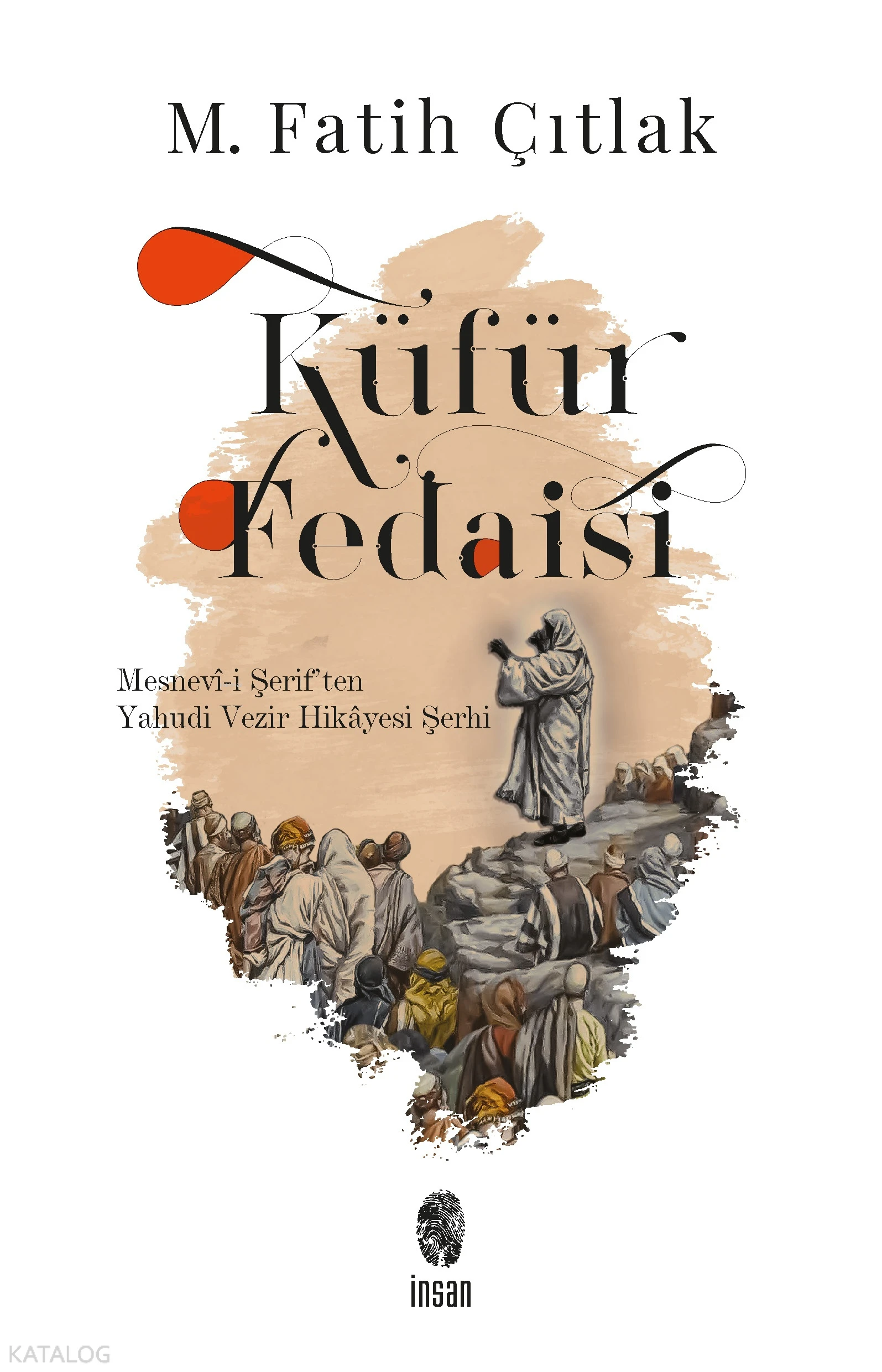  Küfür Fedaisi Mesnevîi Şeriften Yahudi Vezir Hikâyesi Şerhi | M Fatih Çıtlak | İnsan Yayınları | 9786258314687 | 