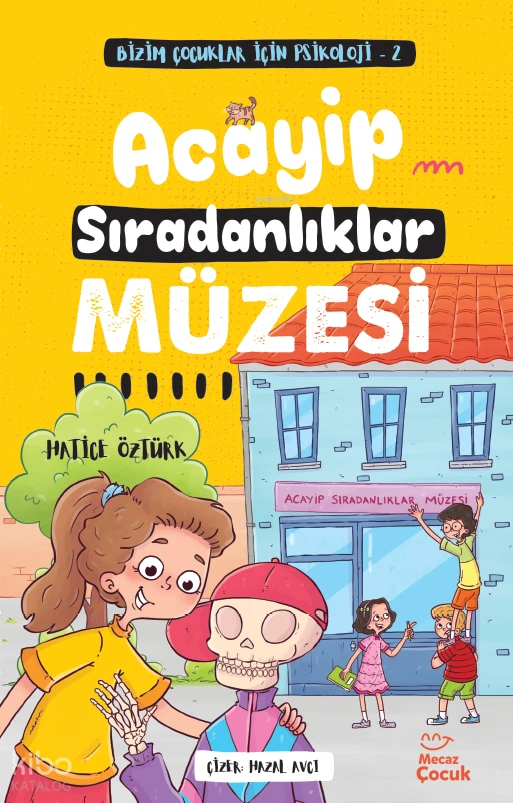  Acayip Sıradanlıklar Müzesi Bizim Çocuklar İçin Psikoloji 2 | Merve Çakır | Hazal Avcı | Hatice Öztürk | Mecaz Çocuk | 9786259886312 | 