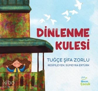  Dinlenme Kulesi | Tuğçe Şifa Zorlu | Sümeyra Ertürk | Fidan Yaman | Mecaz Çocuk | 9786256317185 | 