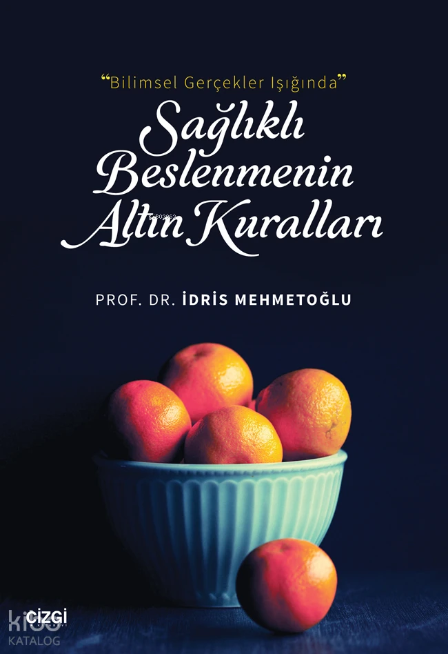  Bilimsel Gerçekler Işığında Sağlıklı Beslenmenin Altın Kuralları | İdris Mehmetoğlu | Çizgi Kitabevi | 9786253960704 | 