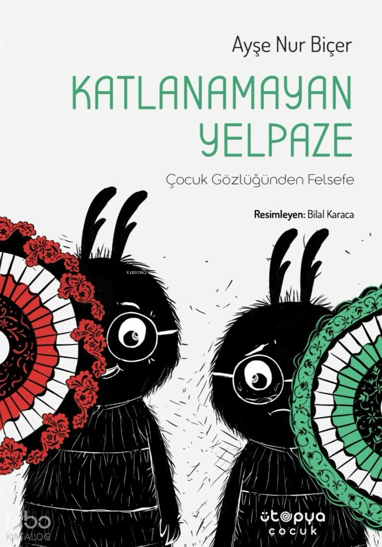  Katlanamayan YelpazeÇocuk Gözlüğünden Felsefe | Ayşe Nur Biçer | Feyza Kartopu | Bilal Karaca | Ütopya Çocuk | 9786259550961 | 