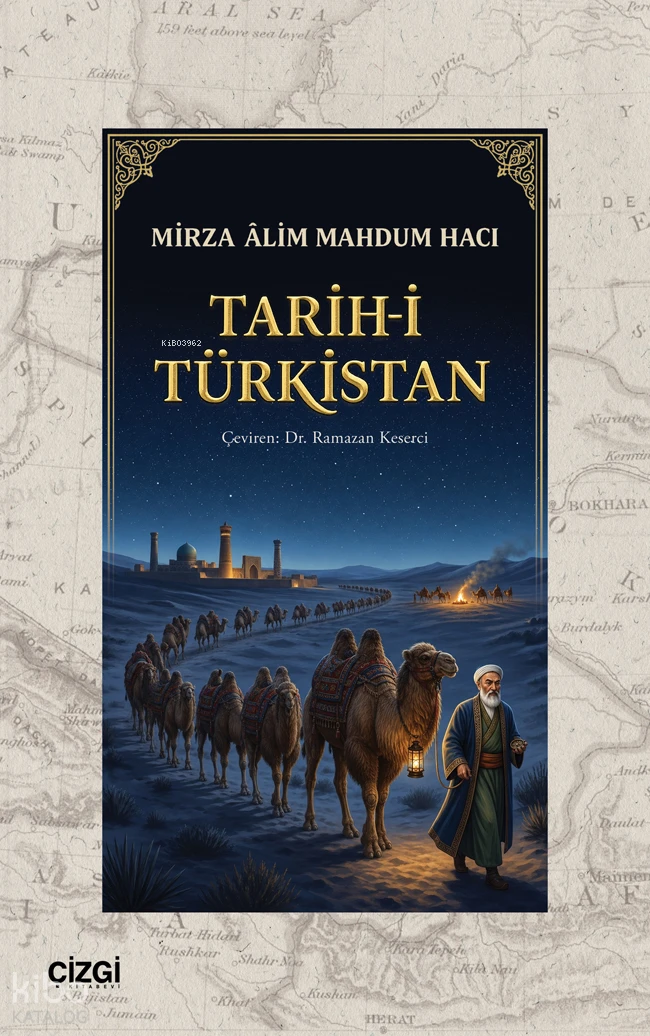  Tarihi Türkistan | Tarihi Türkistan | Mirza Âlim Mahdum Hacı | Ramazan Keserci | Çizgi Kitabevi | 9786253969486 