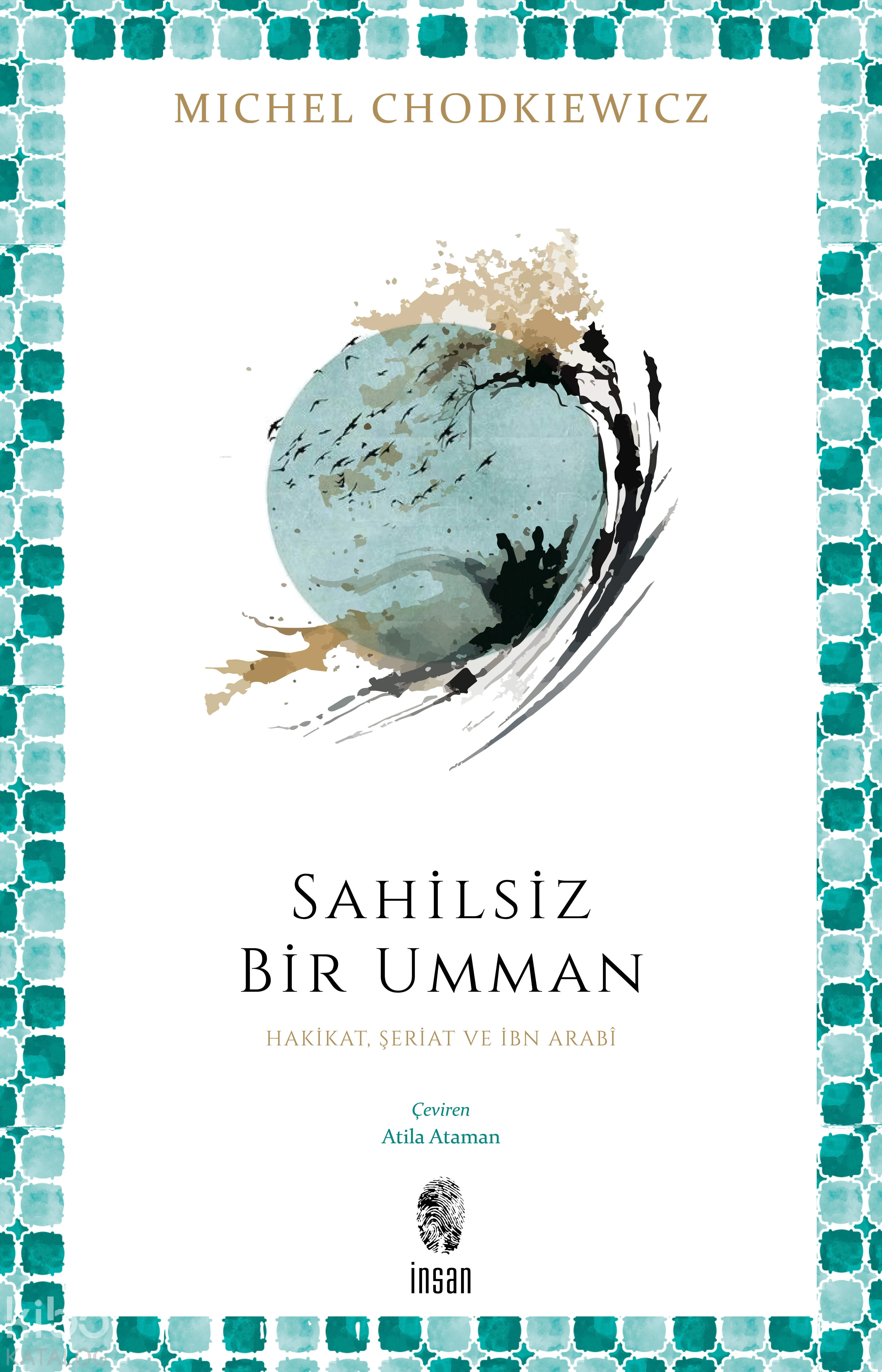  Sahilsiz Bir Umman Hakikat Şeriat ve İbn Arabî | Sahilsiz Bir Umman Hakikat Şeriat ve İbn Arabî | Michel Chodkiewicz | Atila Ataman | İnsan Yayınları | 9786255546753 