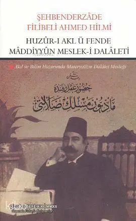  Huzûrı Akl ü Fende Mâddiyyûn Mesleki Dalâleti Akıl ve Bilim Huzurunda Materyalizm Dalalet Mesleği | Şehbenderzâde Filibeli Ahmed Hilmi | Mahmut Arlı | Erdoğan Erbay Ali Utku | Çizgi Kitabevi | 9786054639014 | 