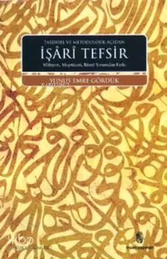  Tarihsel ve Metodolojik Açıdan İşari Tefsir Mahiyeti Meşruiyeti Batıni Yorumdan Farkı | Tarihsel ve Metodolojik Açıdan İşari Tefsir Mahiyeti Meşruiyeti Batıni Yorumdan Farkı | Yunus Emre Gördük | İnsan Yayınları | 9789755746647 