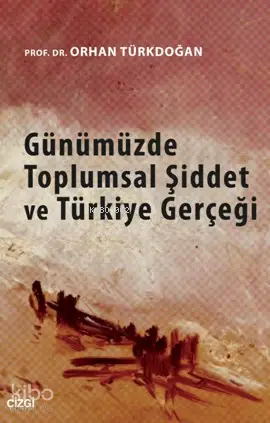  Günümüzde Toplumsal Şiddet Ve Türkiye Gerçeği | Orhan Türkdoğan | Çizgi Kitabevi | 9786059706247 | 