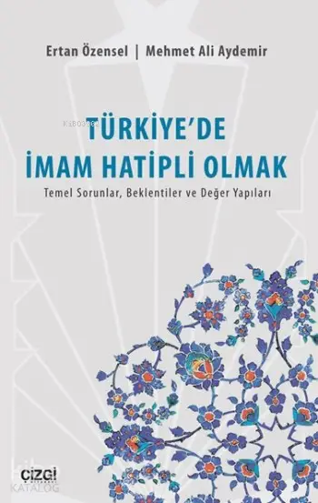  Türkiyede İmam Hatipli Olmak Temel Sorunlar Beklentiler ve Değer Yapıları | Ertan Özensel Mehmet Ali Aydemir | Ertan Özensel | Mehmet Ali Aydemir | Çizgi Kitabevi | 9786059706469 | 