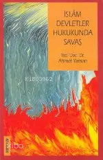  İslam Devletler Hukukunda Savaş | İslam Devletler Hukukunda Savaş | Ahmet Yaman | Beyan Yayınları | 9789754732337 