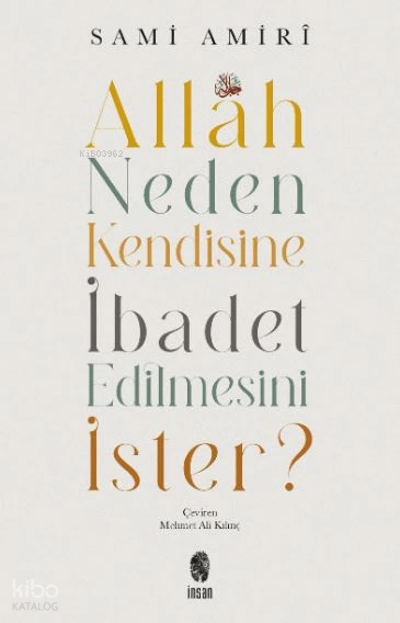  Allah Neden Kendisine İbadet Edilmesini İster | Sami Amirî | Mehmet Ali Kılınç | İnsan Yayınları | 9786258314007 | 