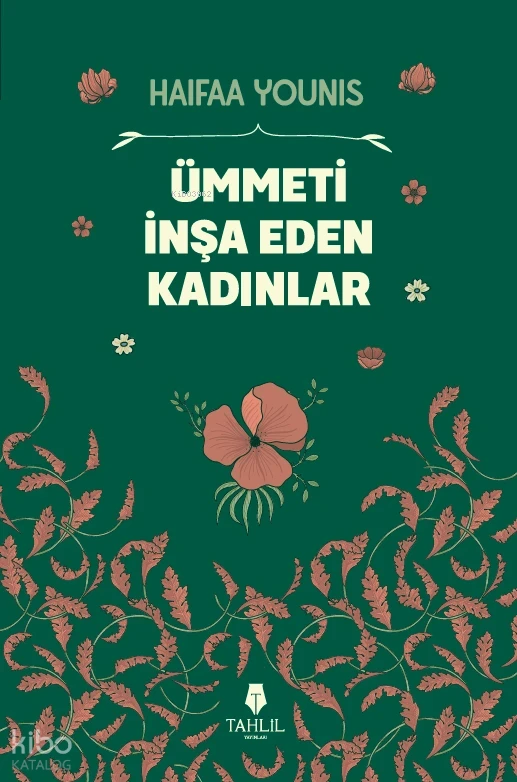  Ümmeti İnşa Eden Kadınlar | Haifaa Younis | İbrahim Eski | Tahlil Yayınları | 9786057850850 | 