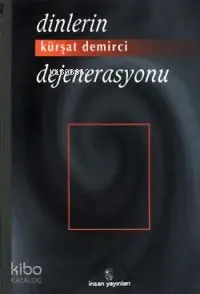  Dinlerin Dejenerasyonu | Dinlerin Dejenerasyonu | Kürşat Demirci | İnsan Yayınları | 9789755741727 
