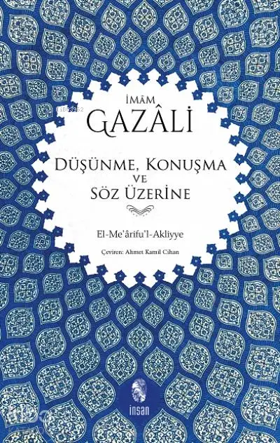  Düşünme Konuşma ve Söz Üzerine El Meariful Akliyye | İmamı Gazali | Ahmet Kamil Cihan | İnsan Yayınları | 9789755743172 | 