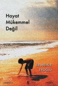  Hayat Mükemmel Değil | Hayat Mükemmel Değil | Ebubekir Eroğlu | İnsan Yayınları | 9799755742785 