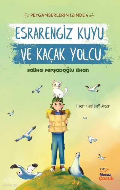  Peygamberlerin İzinde 4 / Esrarengiz Kuyu ve Kaçak Yolcu | Saliha Ferşadoğlu İlhan | Mecaz Çocuk | 9786258148343 | 