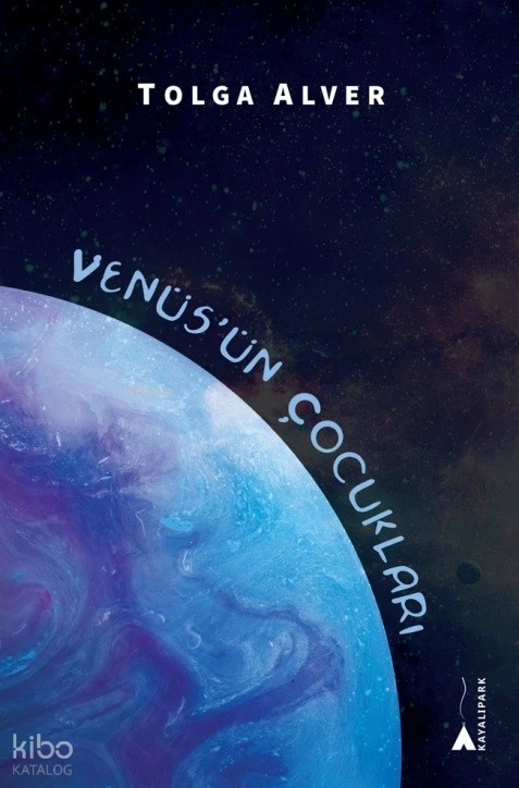  Venüsün Çocuklari | Tolga Alver | Kayalıpark Yayınları | 9786253960681 | 