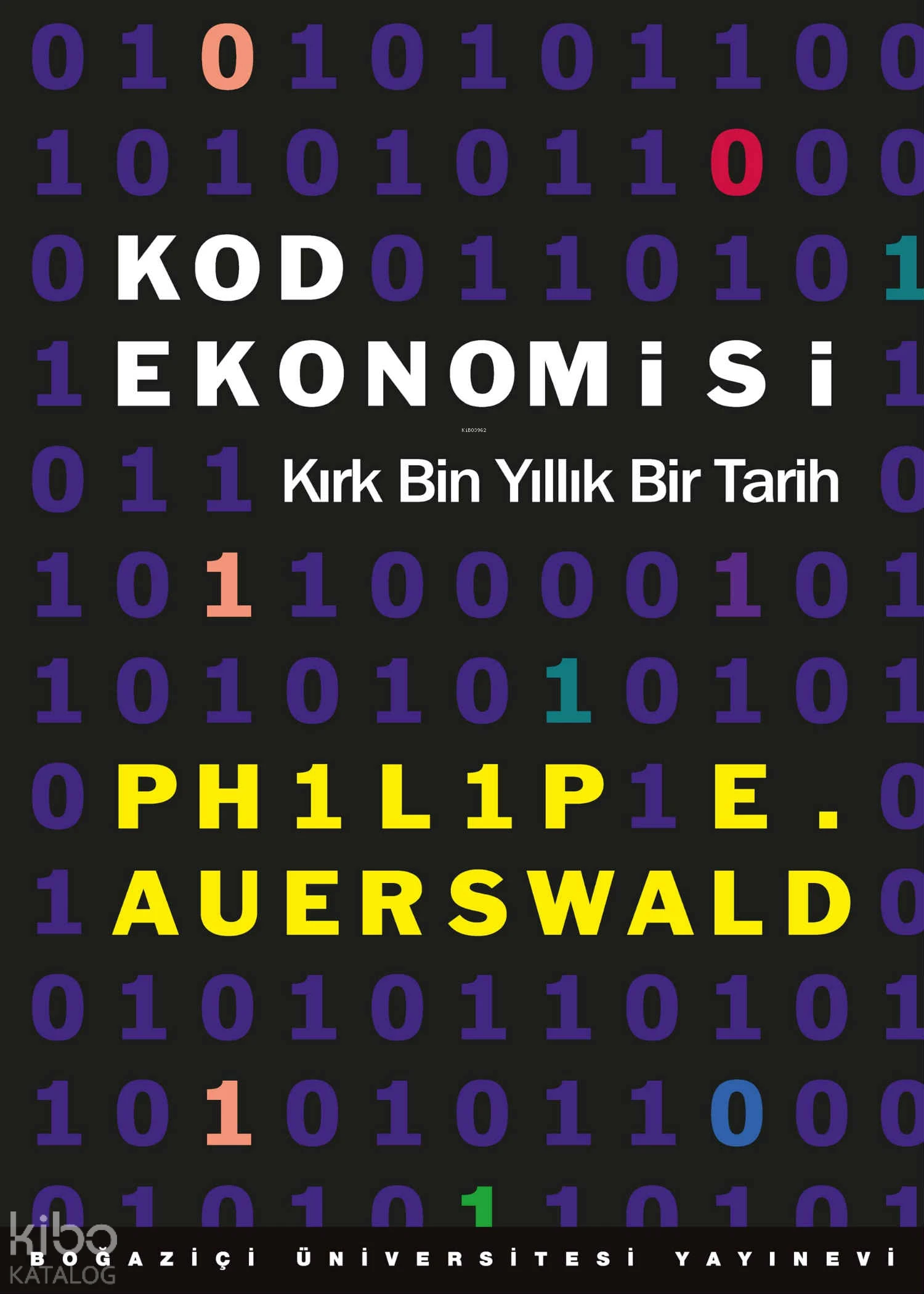  Kod Ekonomisi Kırk Bin Yıllık Bir Tarih | Kod Ekonomisi Kırk Bin Yıllık Bir Tarih | Philip E Auerswald | Mehmet Doğan | Boğaziçi Üniversitesi Yayınevi | 9786056842528 