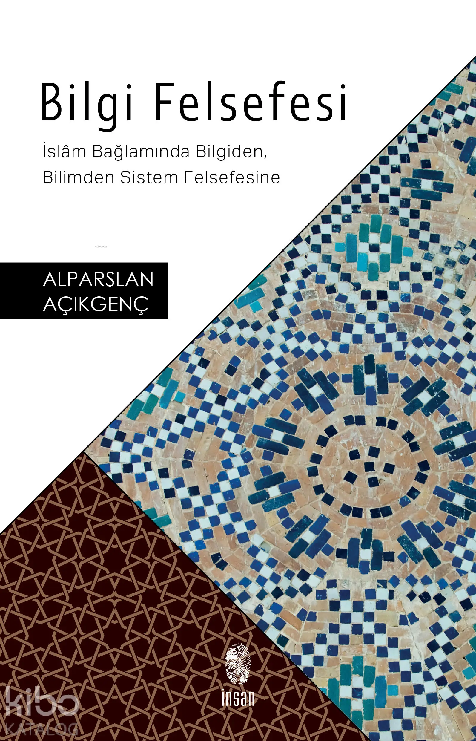  Bilgi Felsefesi İslâm Bağlamında Bilgiden Bilimden Sistem Felsefesine | Alparslan Açıkgenç | İnsan Yayınları | 9789755743219 | 