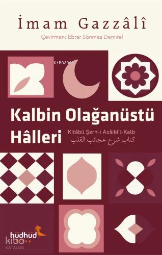  Kalbin Olağanüstü Halleri  | İmam Gazali | Ebrar Sönmez Demirel | Hüdhüd Kitap | 9786259861678 | 