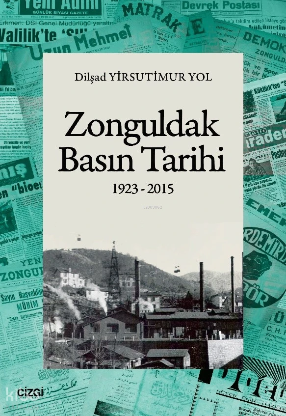  Zonguldak Basın Tarihi 1923 2015 | Zonguldak Basın Tarihi 1923 2015 | Dilşad Yirsutimur Yol | Çizgi Kitabevi | 9786253966980 