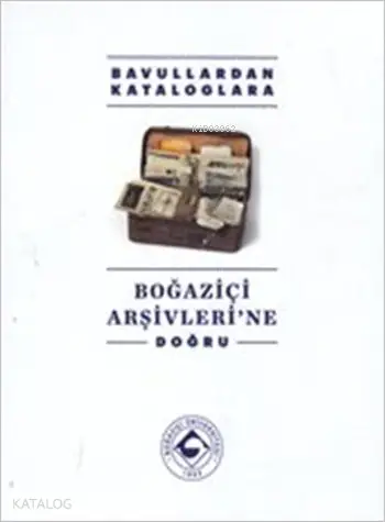  Boğaziçi Arşivlerine Doğru (Ciltli) Bavullardan Kataloglara | Boğaziçi Arşivlerine Doğru (Ciltli) Bavullardan Kataloglara | Kolektif | Kenan Özcan | Cengiz Kırlı | Boğaziçi Üniversitesi Yayınevi | 9789755183794 