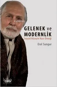  Gelenek ve Modernlik Seyyid Hüseyin Nasr Örneği | Erol Sungur | Çizgi Kitabevi | 9786055022457 | 