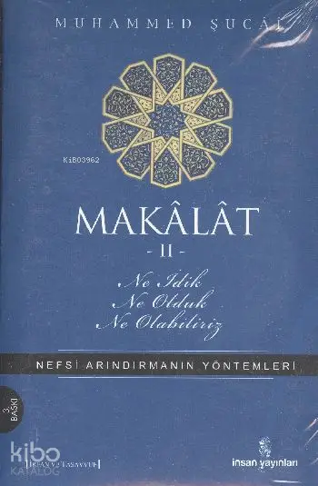  Makâlât 2 Ne İdik Ne Olduk Ne Olabiliriz Nefsi Arındırmanın Yöntemleri | Muhammed Şucai | Ahmet Çelik (İlahiyatçı) | Erhan Güngör | Yunus Karaaslan | İnsan Yayınları | 9789755742854 | 