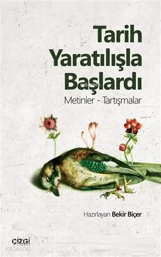  Tarih Yaratılışla Başlardı Metinler Tartışmalar | Bekir Biçer | Çizgi Kitabevi | 9786051962214 | 