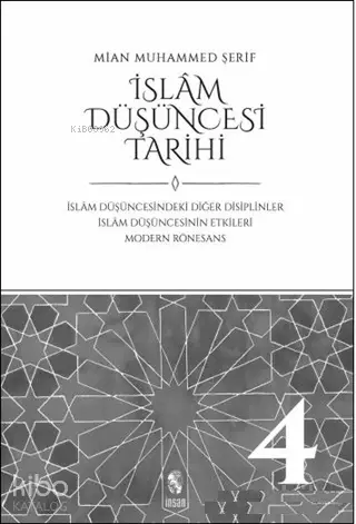  İslam Düşüncesi Tarihi 4 İslam Düşüncesindeki Diğer Disiplinler İslam Düşüncesinin Etkileri Modern Rönesans | Mian Muhammed Şerif | İnsan Yayınları | 9789755749051 | 