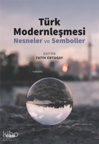  Türk Modernleşmesi (Nesneler ve Semboller) | Fatih Ertugay | Çizgi Kitabevi | 9786051965635 | 