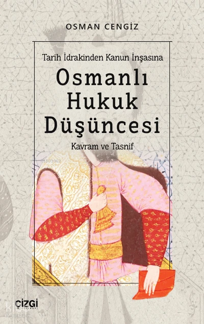  Tarih İdrakinden Kanun İnşasına Osmanlı Hukuk Düşüncesi (Kavram ve Tasnif) | Osman Cengiz | Çizgi Kitabevi | 9786051968902 | 