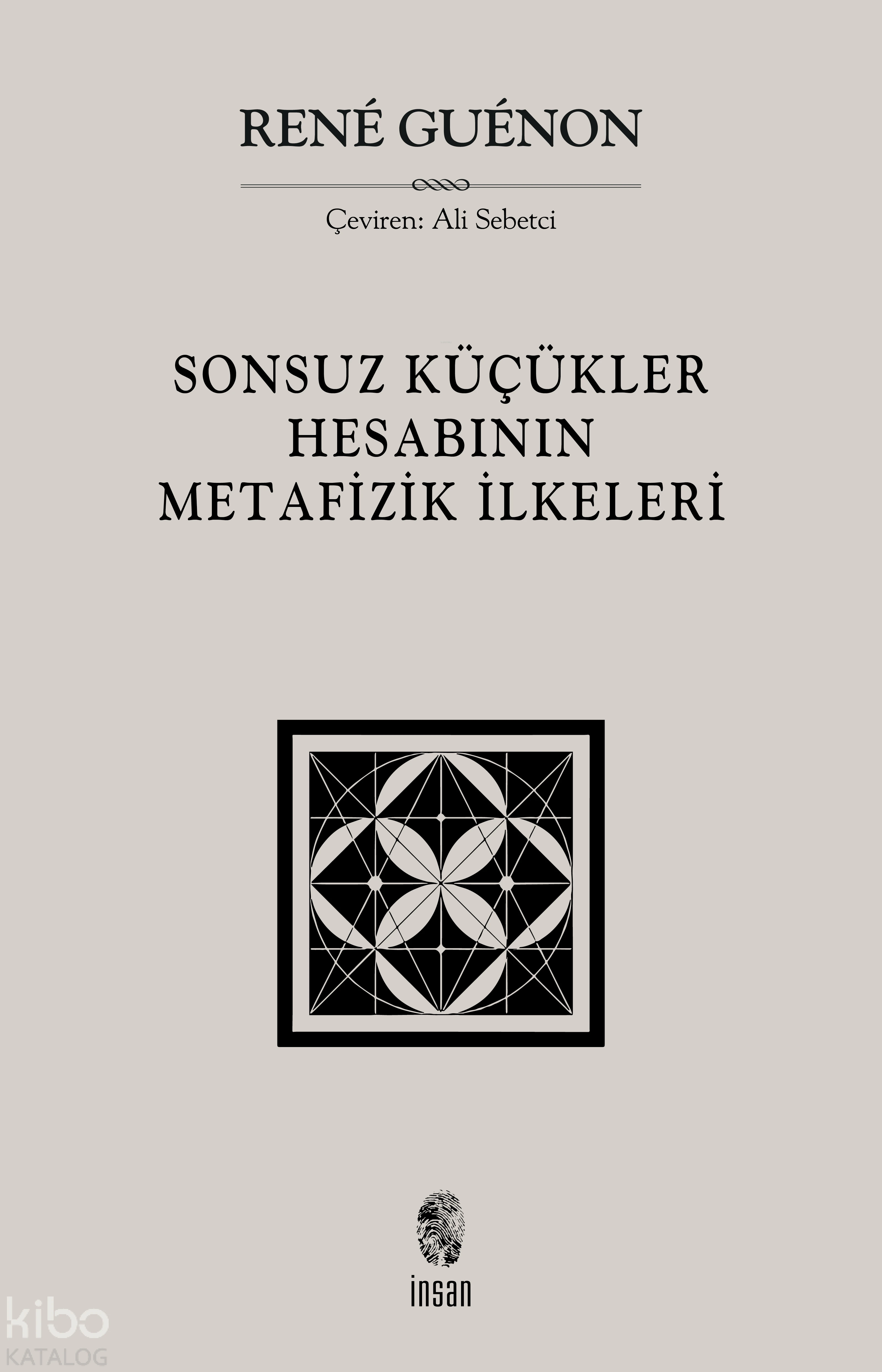  Sonsuz Küçükler Hesabının Metafizik İlkeleri | Rene Guenon | Ali Sebetci | İnsan Yayınları | 9786057133502 | 