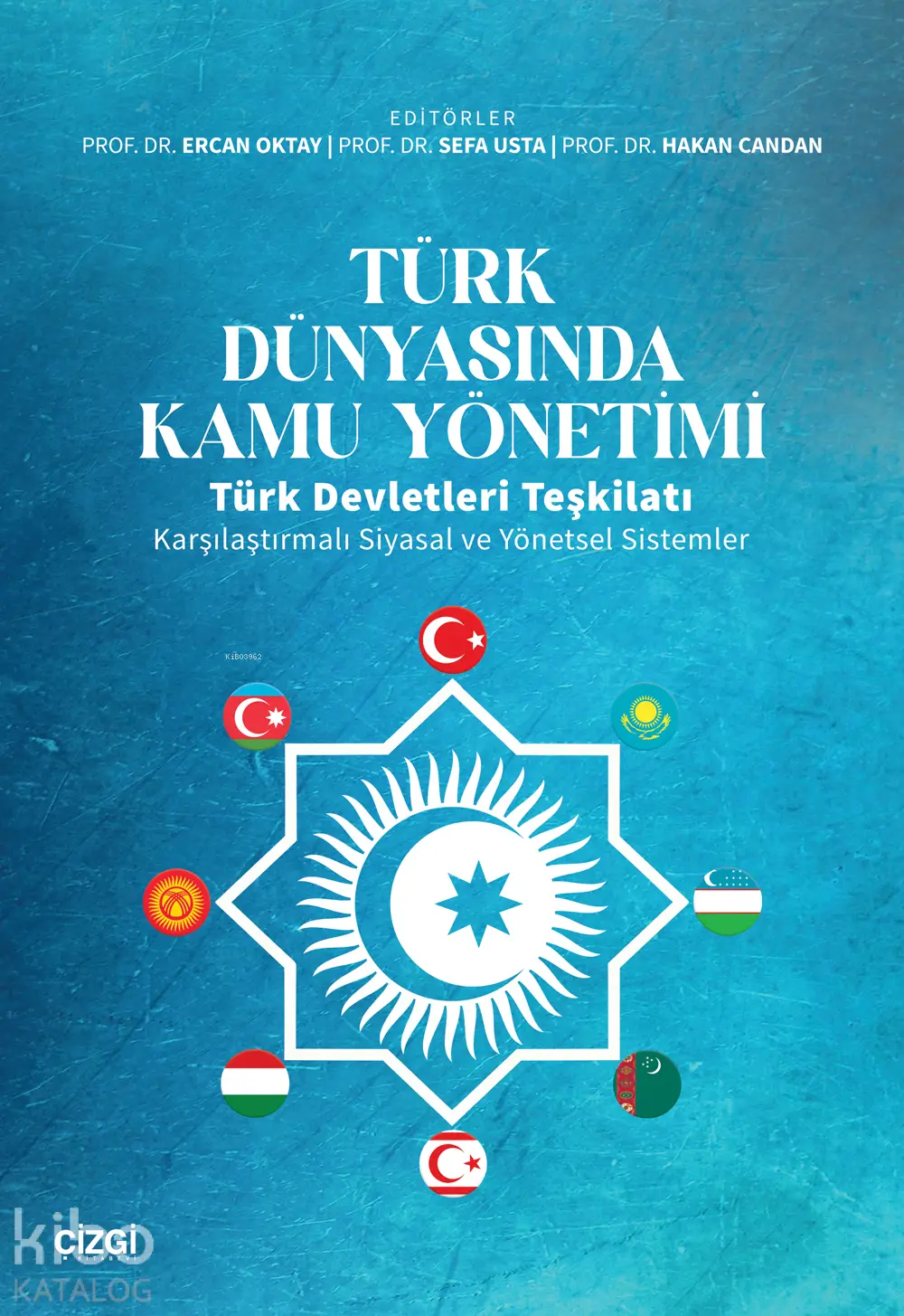  Türk Dünyasında Kamu Yönetimi Türk Devletleri Teşkilatı Karşılaştırmalı Siyasal ve Yönetsel Sistemler | Ercan Oktay | Sefa Usta | Hakan Candan | Çizgi Kitabevi | 9786253964030 | 
