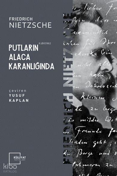  Putların Alacakaranlığında | Friedrich Wilhelm Nietzsche | Yusuf Kaplan | Külliyat Yayınları | 9786055976019 | 