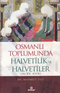 Osmanlı Toplumunda Halvetîlik ve Halvetîler (IX-XV. Asır)