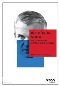  Bir Düşün Sonu / Milan Kundera Üzerine Bir İnceleme | Zekiye Antakyalıoğlu | Can Yayınları | 9789750735714 | 