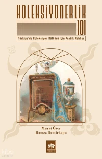  Koleksiyonerlik 101 Türkiyede Koleksiyon Kültürü İçin Pratik Rehber | Koleksiyonerlik 101 Türkiyede Koleksiyon Kültürü İçin Pratik Rehber | Murat Özer | Hamza Demirkapu | Ötüken Neşriyat | 9786258838183 