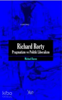 Richard Rorty| Pragmatizm ve Politik Liberalizm