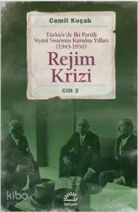 Rejim Krizi Cilt: 3; Türkiye'de İki Partili Siyasi Sistemin Kuruluş Yılları (1945-1950)