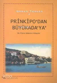 Prinkipo´dan Büyükada´ya; Bir Prens Adasının Hikayesi