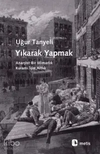 Yıkarak Yapmak; Anarşist Bir Mimarlık Kuramı İçin Altlık