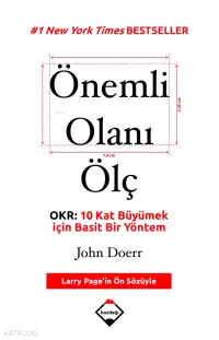 Önemli Olanı Ölç; OKR: 10 Kat Büyümek için Basit Bir Yöntem