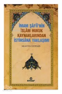 İmam Şafii'nin İslam Hukuk Kaynaklarından İstihsana Yaklaşımı