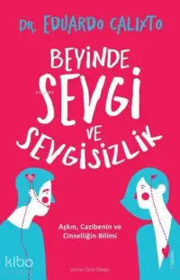 Beyinde Sevgi ve Sevgisizlik;Aşkın, Cazibenin ve Cinselliğin Bilimi