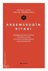 Akşemseddin Kitabı;Menâkıbnâmelerde, Kroniklerde, Seyahatnâmelerde Akşemseddin