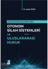 Otonom Silah Sistemleri ve Uluslararası Hukuk