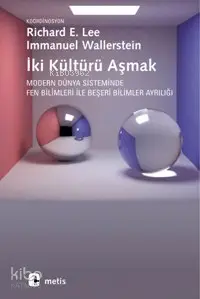 İki Kültürü Aşmak; Modern Dünya Sisteminde Fen Bilimleri İle Beşeri Bilimler Ayrılığı