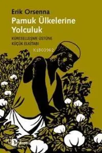 Pamuk Ülkelerine Yolculuk; Küreselleşme Üstüne Küçük Elkitabı