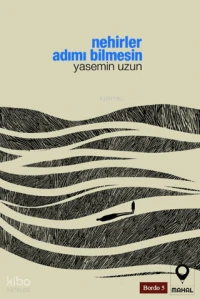  Nehirler Adımı Bilmesin | Nehirler Adımı Bilmesin | Yasemin Uzun | Serkan Türk | Mahal Edebiyat | 9786259024080 
