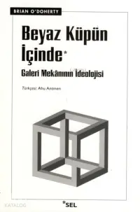 Beyaz Küpün İçinde; Galeri Mekânının İdeolojisi